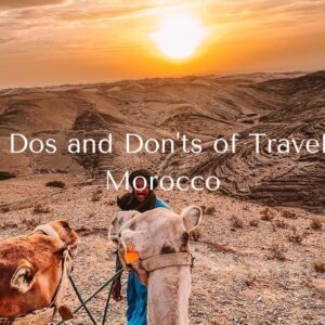 Top 11 Dos and Don'ts of Traveling to Morocco